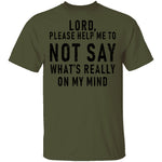 Lord Please Help Me To Not Say What's Really On My Mind T-Shirt CustomCat