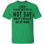 Lord Please Help Me To Not Say What's Really On My Mind T-Shirt CustomCat