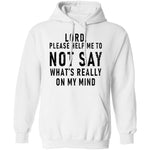 Lord Please Help Me To Not Say What's Really On My Mind T-Shirt CustomCat