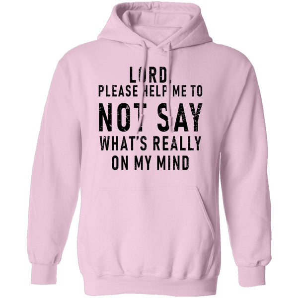 Lord Please Help Me To Not Say What's Really On My Mind T-Shirt CustomCat