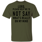 Lord Please Help Me To Not Say What's Really On My Mind T-Shirt CustomCat