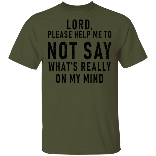 Lord Please Help Me To Not Say What's Really On My Mind T-Shirt CustomCat