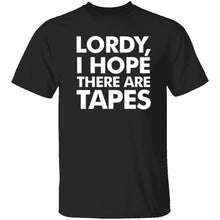 Lordy, I Hope There Are Tapes T-Shirt