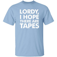 Lordy, I Hope There Are Tapes T-Shirt