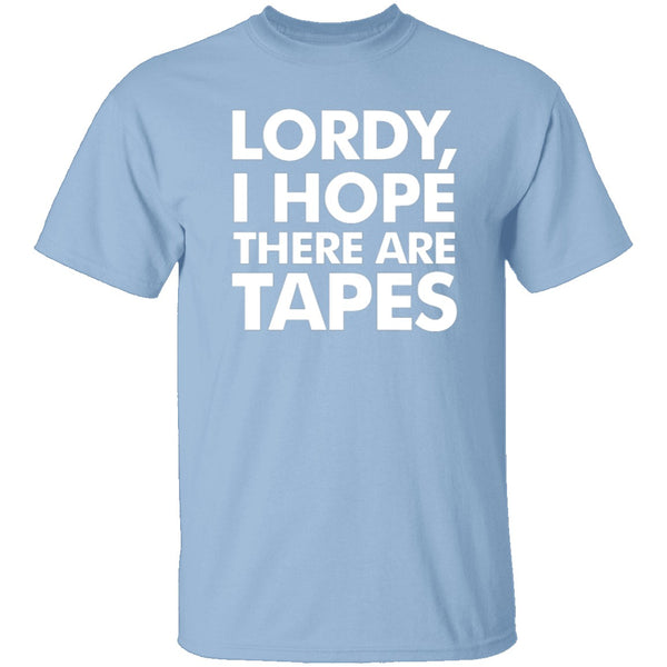 Lordy, I Hope There Are Tapes T-Shirt CustomCat