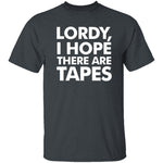 Lordy, I Hope There Are Tapes T-Shirt CustomCat