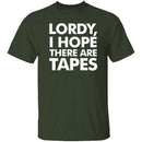 Lordy, I Hope There Are Tapes T-Shirt CustomCat