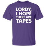 Lordy, I Hope There Are Tapes T-Shirt CustomCat