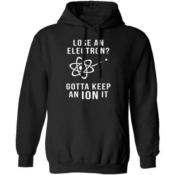Lose An Electron Gotta Keep An Ion It T-Shirt CustomCat