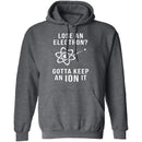 Lose An Electron Gotta Keep An Ion It T-Shirt CustomCat