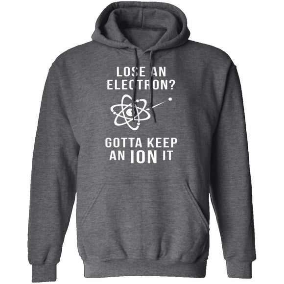 Lose An Electron Gotta Keep An Ion It T-Shirt CustomCat