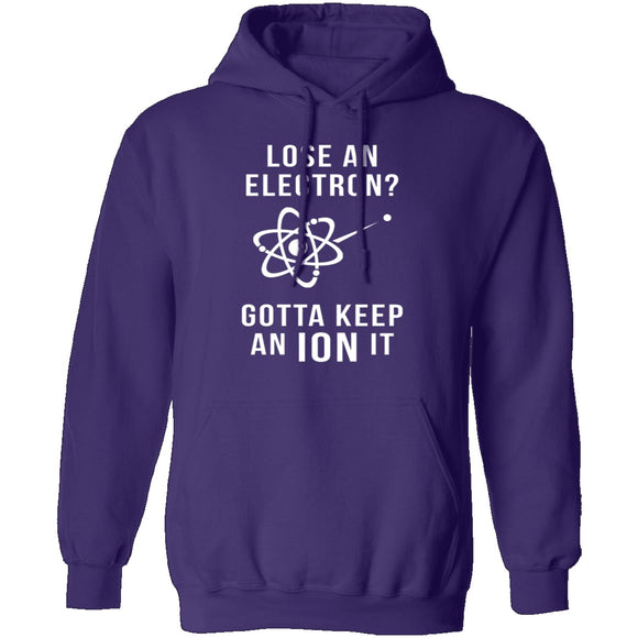 Lose An Electron Gotta Keep An Ion It T-Shirt CustomCat
