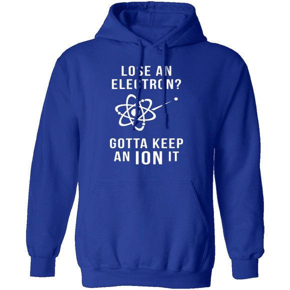 Lose An Electron Gotta Keep An Ion It T-Shirt CustomCat