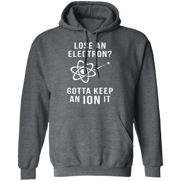 Lose An Electron Gotta Keep An Ion It T-Shirt CustomCat