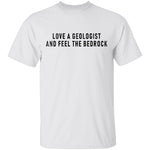 Love A Geologist And Feel The Bedrock T-Shirt CustomCat