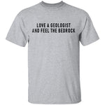 Love A Geologist And Feel The Bedrock T-Shirt CustomCat