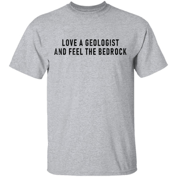 Love A Geologist And Feel The Bedrock T-Shirt CustomCat