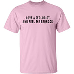 Love A Geologist And Feel The Bedrock T-Shirt CustomCat
