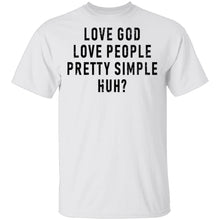 Love God Love People Pretty Simple Huh T-Shirt