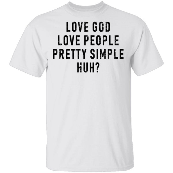 Love God Love People Pretty Simple Huh T-Shirt CustomCat