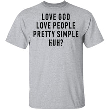 Love God Love People Pretty Simple Huh T-Shirt