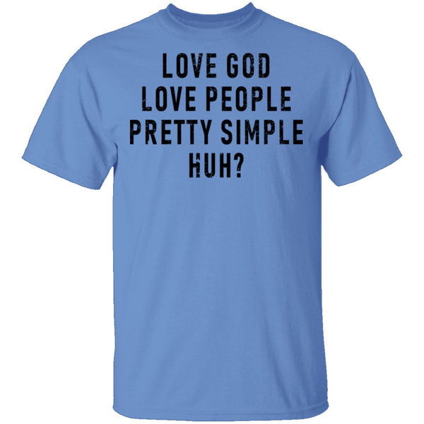 Love God Love People Pretty Simple Huh T-Shirt CustomCat