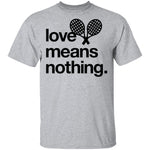 Love Means Nothing Tennis T-Shirt CustomCat