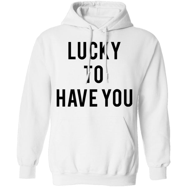 Lucky to Have You T-Shirt CustomCat
