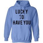 Lucky to Have You T-Shirt CustomCat