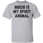 MBOB Is My Spirit Animal T-Shirt CustomCat