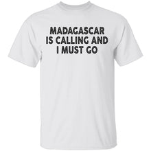 Madagascar Is Calling And I Must Go T-Shirt