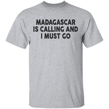 Madagascar Is Calling And I Must Go T-Shirt