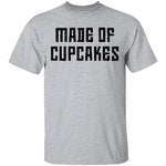 Made Of Cupcakes T-Shirt CustomCat