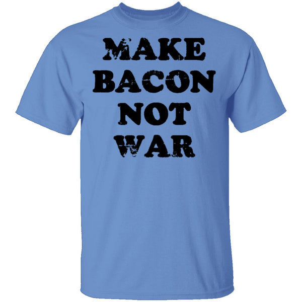 Make BAcon Not War copy T-Shirt CustomCat