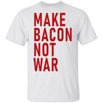 Make Bacon Not war T-Shirt CustomCat