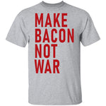 Make Bacon Not war T-Shirt CustomCat