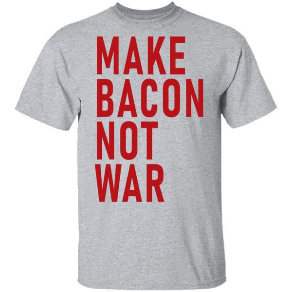 Make Bacon Not war T-Shirt CustomCat