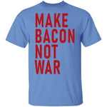 Make Bacon Not war T-Shirt CustomCat