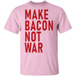 Make Bacon Not war T-Shirt CustomCat
