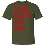 Make Bacon Not war T-Shirt CustomCat