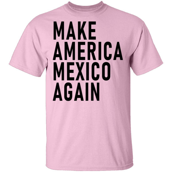 Make Maerica Mexico Again T-Shirt CustomCat