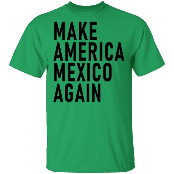 Make Maerica Mexico Again T-Shirt CustomCat