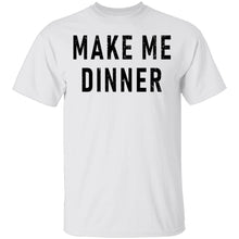 Make Me Dinner T-Shirt