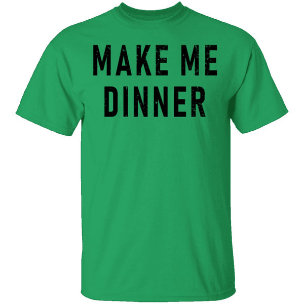 Make Me Dinner T-Shirt CustomCat
