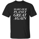 Make Our Planet Great Again T-Shirt CustomCat