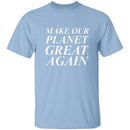 Make Our Planet Great Again T-Shirt CustomCat