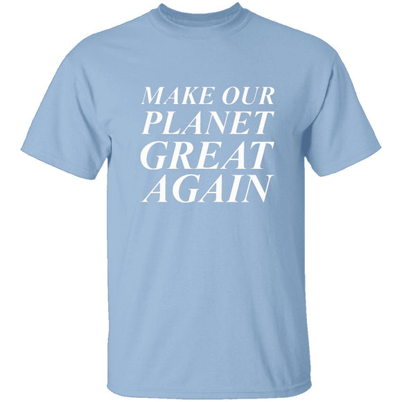 Make Our Planet Great Again T-Shirt CustomCat