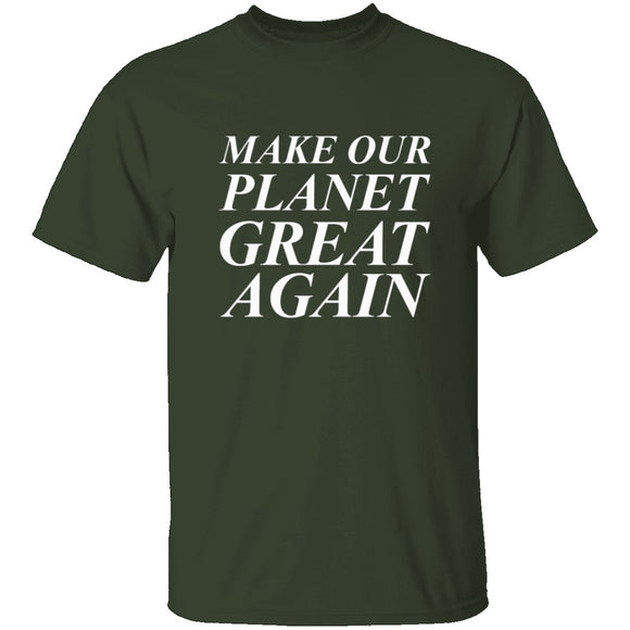 Make Our Planet Great Again T-Shirt CustomCat