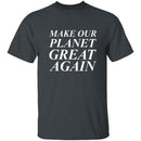Make Our Planet Great Again T-Shirt CustomCat