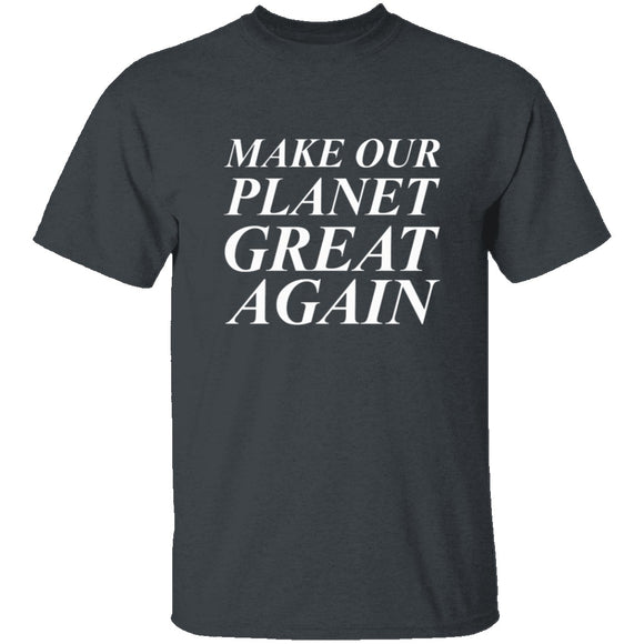 Make Our Planet Great Again T-Shirt CustomCat